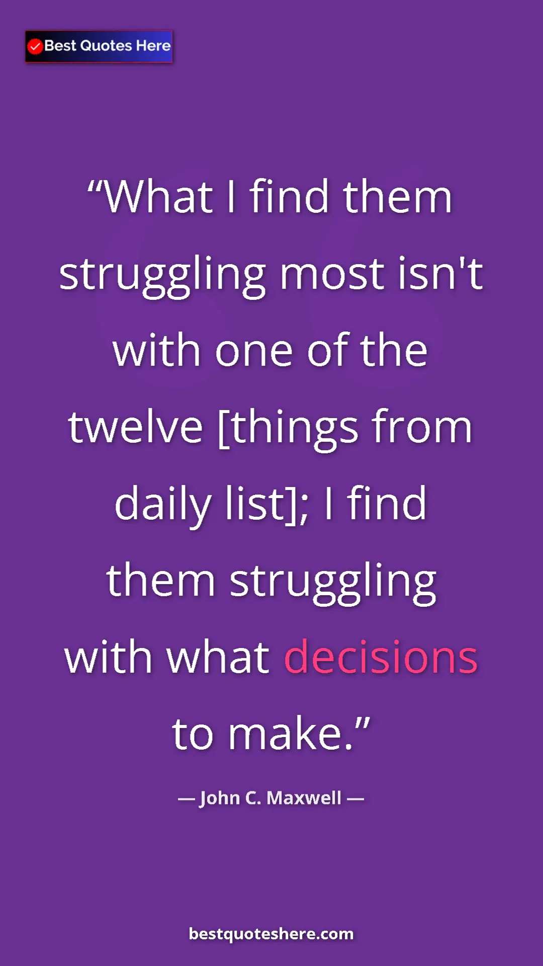 Pinterest quote poster by John C. Maxwell: "What I find them struggling most isn't with one of the..."