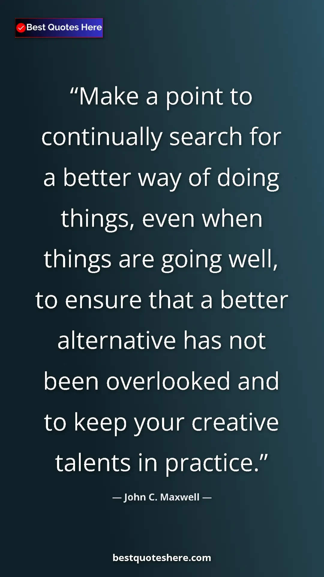 Pinterest quote poster by John C. Maxwell: "Make a point to continually search for a better way of..."