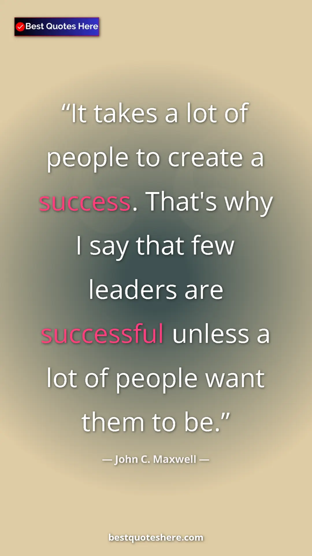 Pinterest quote poster by John C. Maxwell: "It takes a lot of people to create a success. That's why I..."
