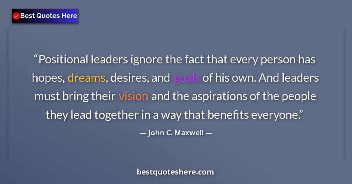 John C. Maxwell quote: "Positional leaders ignore the fact that every person has..."