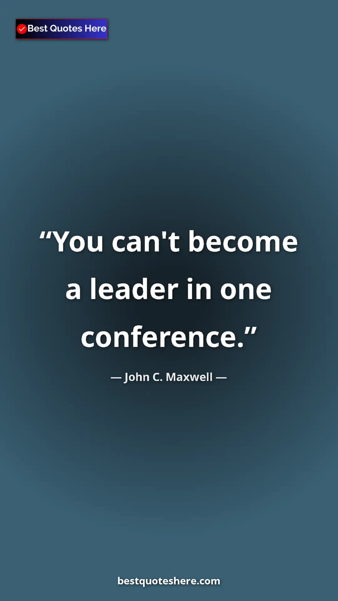 Pinterest quote poster by John C. Maxwell: "You can't become a leader in one conference."