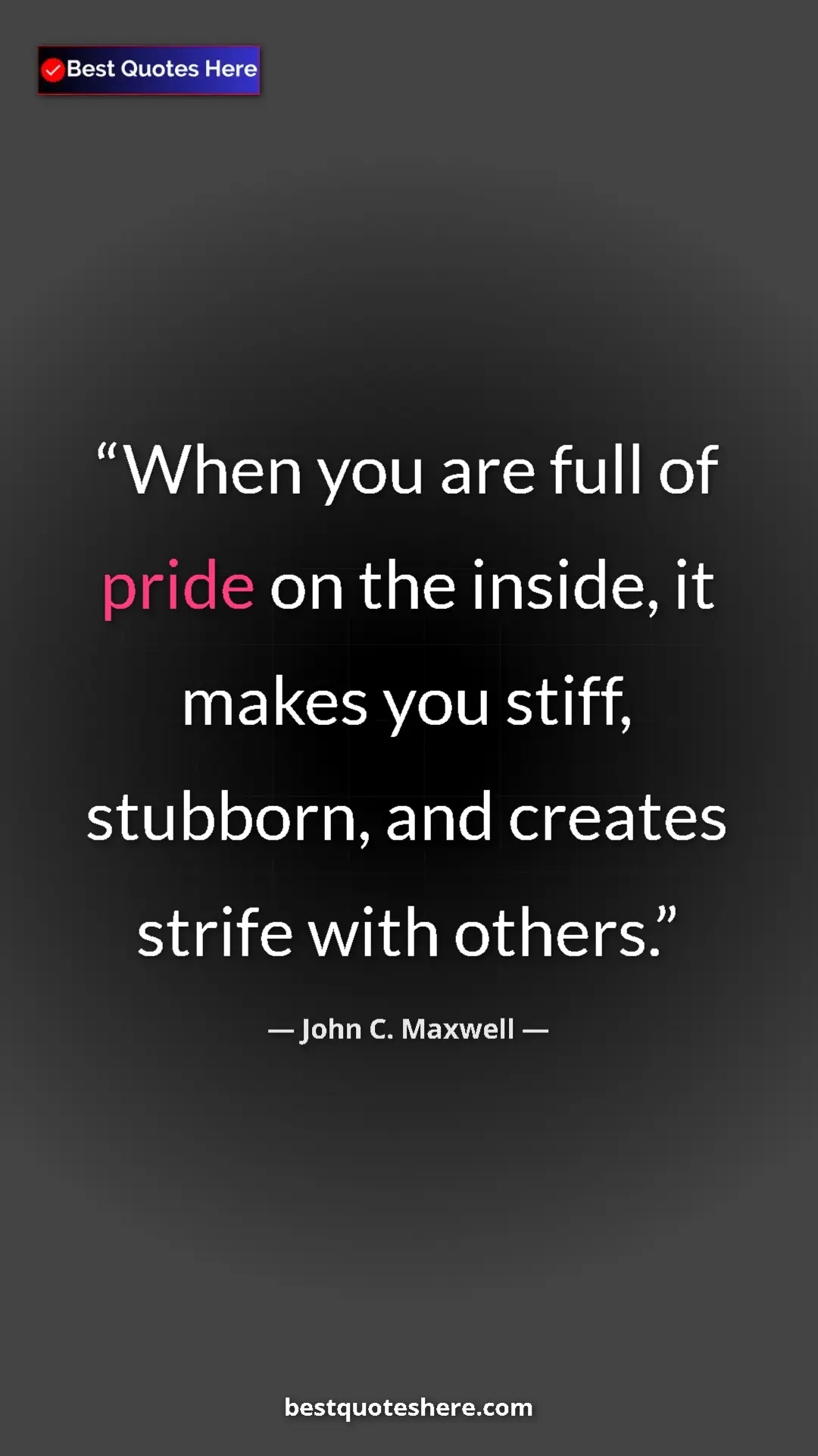 Pinterest quote poster by John C. Maxwell: "When you are full of pride on the inside, it makes you..."