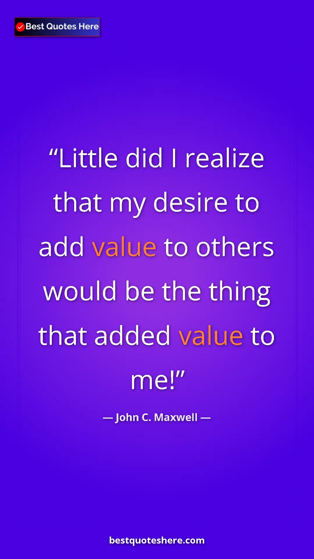Pinterest quote poster by John C. Maxwell: "Little did I realize that my desire to add value to others..."