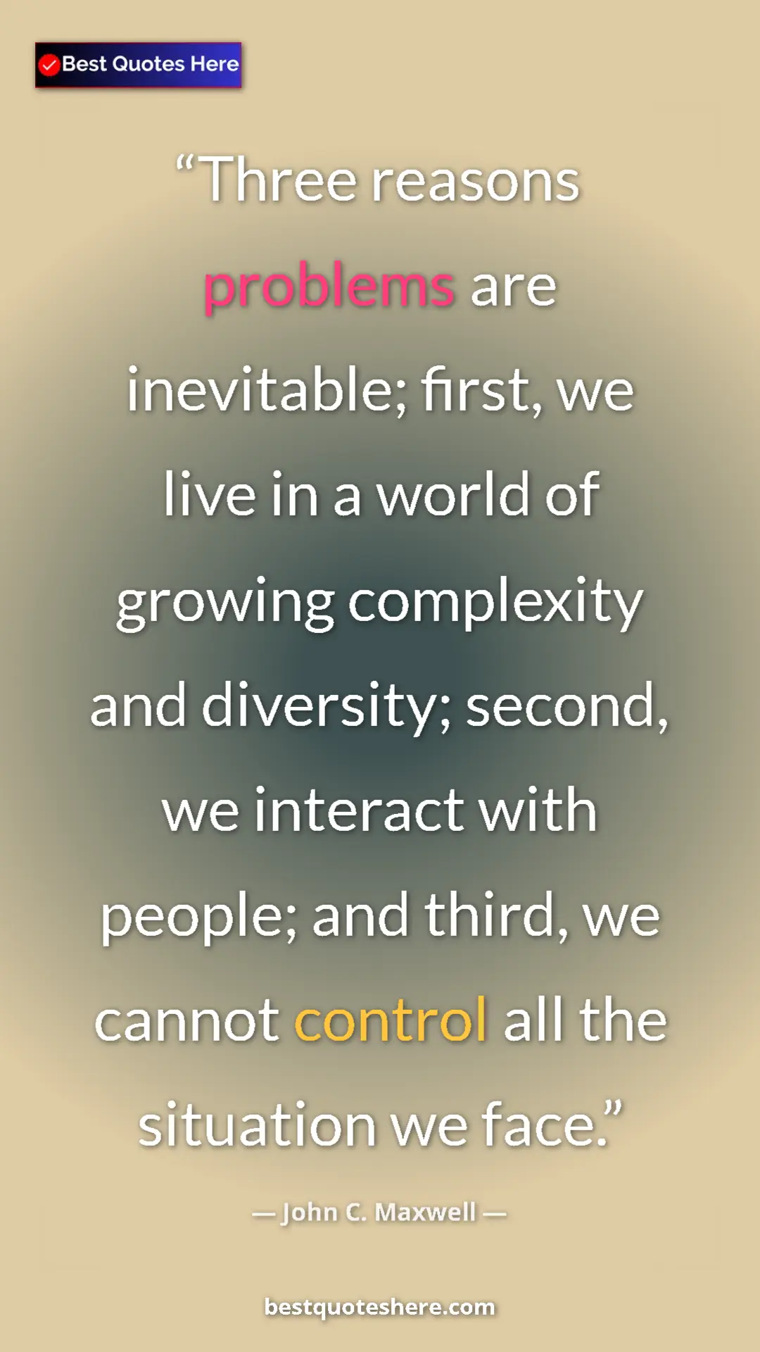 Pinterest quote poster by John C. Maxwell: "Three reasons problems are inevitable; first, we live in a..."