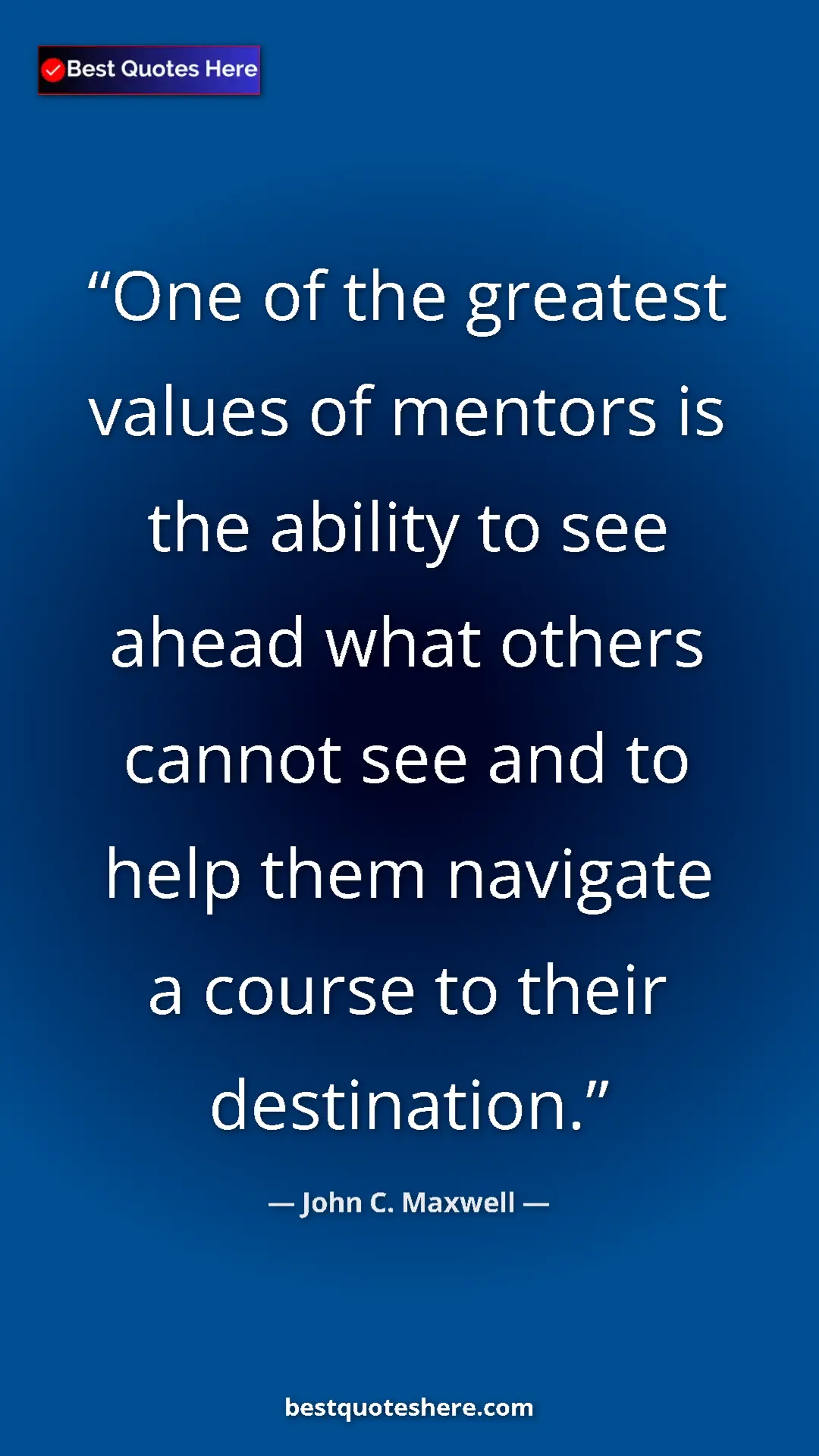 Pinterest quote poster by John C. Maxwell: "One of the greatest values of mentors is the ability to see..."