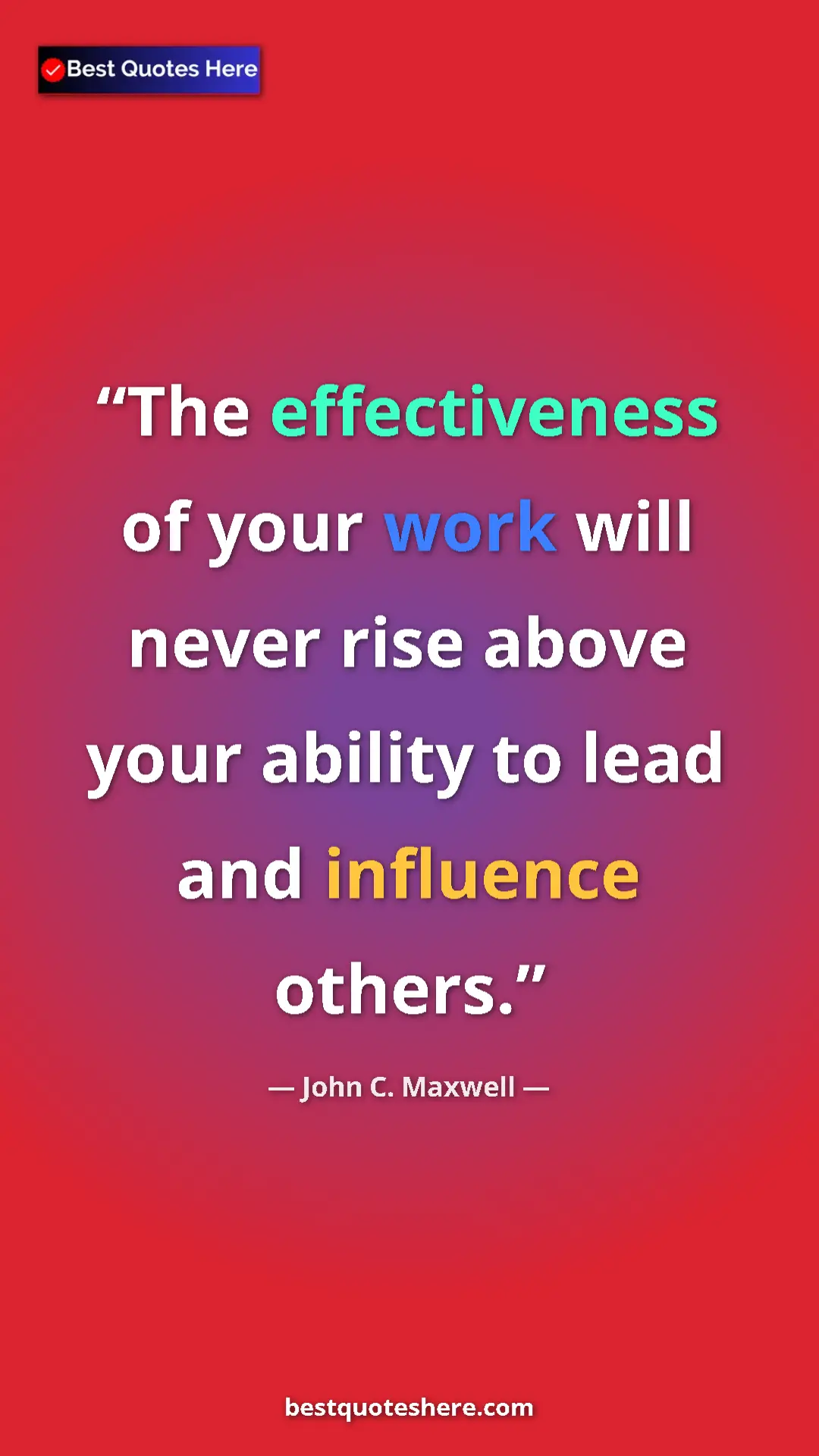 Pinterest quote poster by John C. Maxwell: "The effectiveness of your work will never rise above your..."