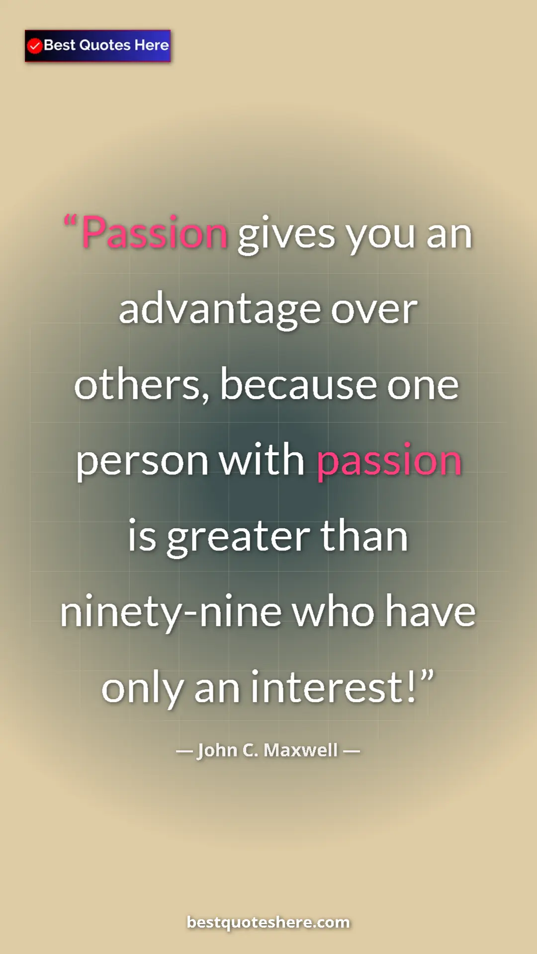 Pinterest quote poster by John C. Maxwell: "Passion gives you an advantage over others, because one..."