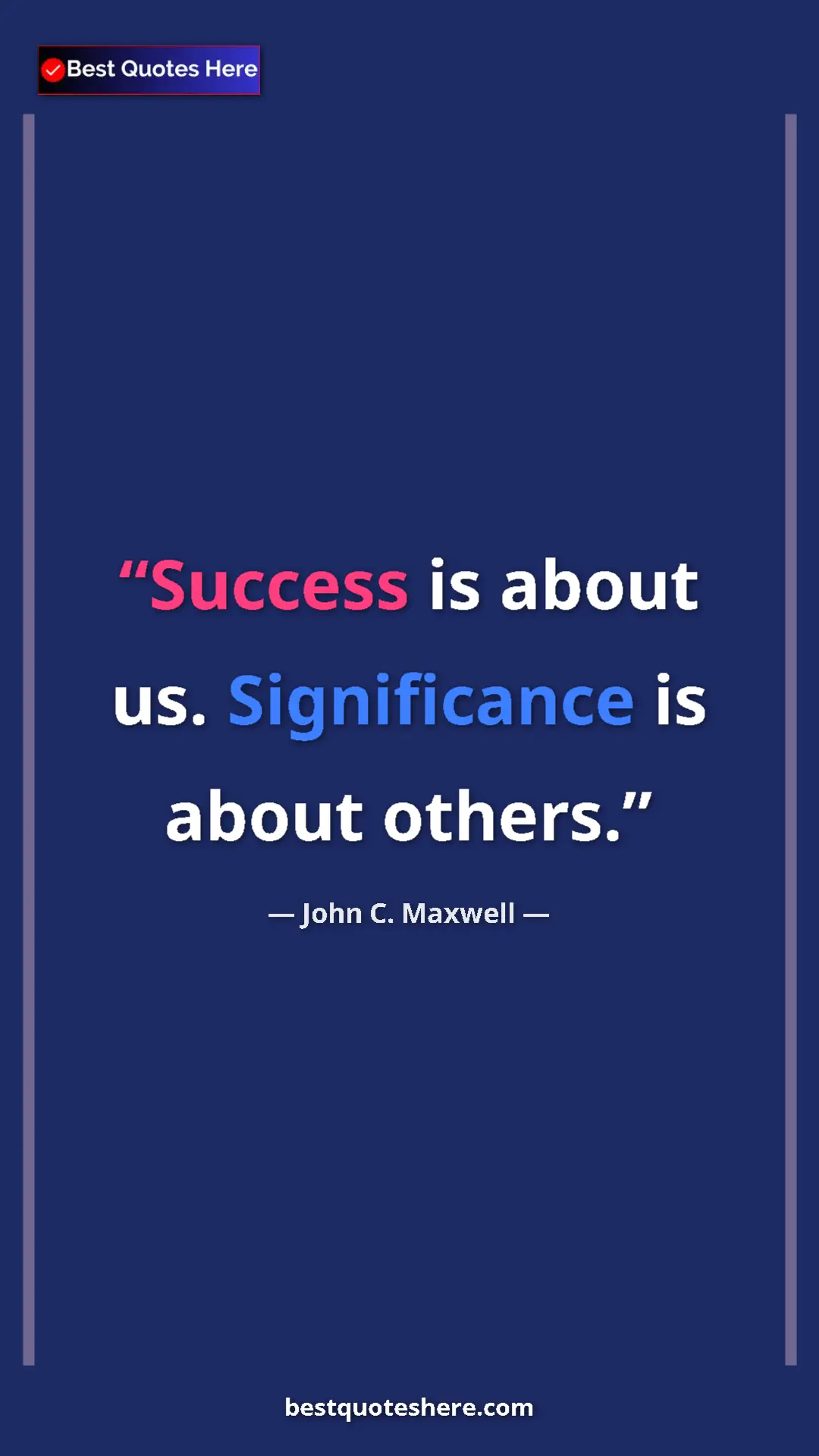 Pinterest quote poster by John C. Maxwell: "Success is about us. Significance is about others."