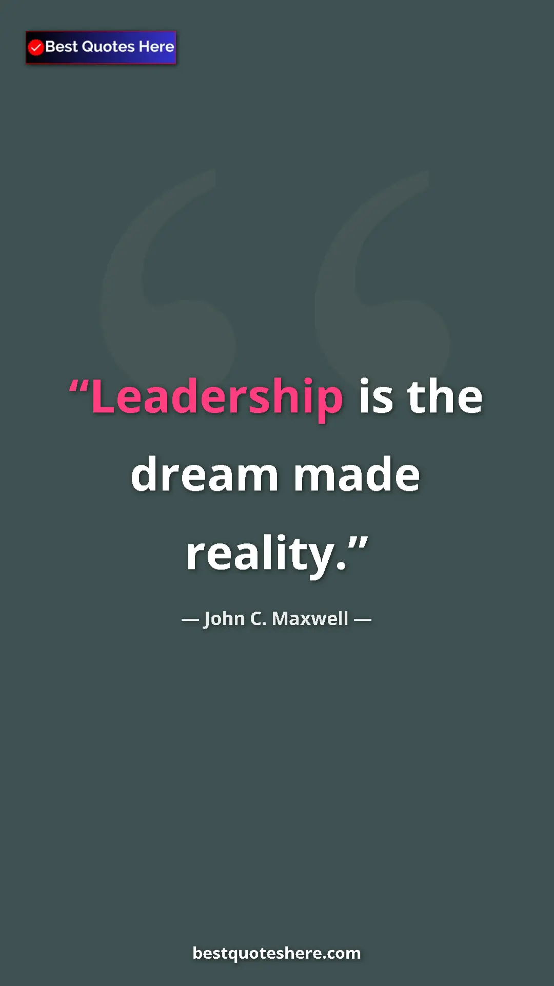 Pinterest quote poster by John C. Maxwell: "Leadership is the dream made reality."