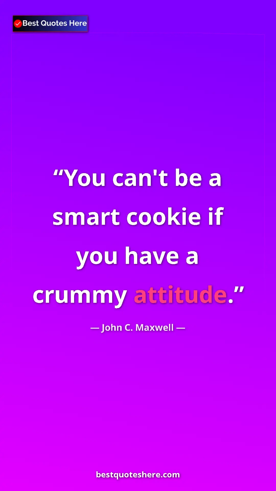 Pinterest quote poster by John C. Maxwell: "You can't be a smart cookie if you have a crummy attitude."