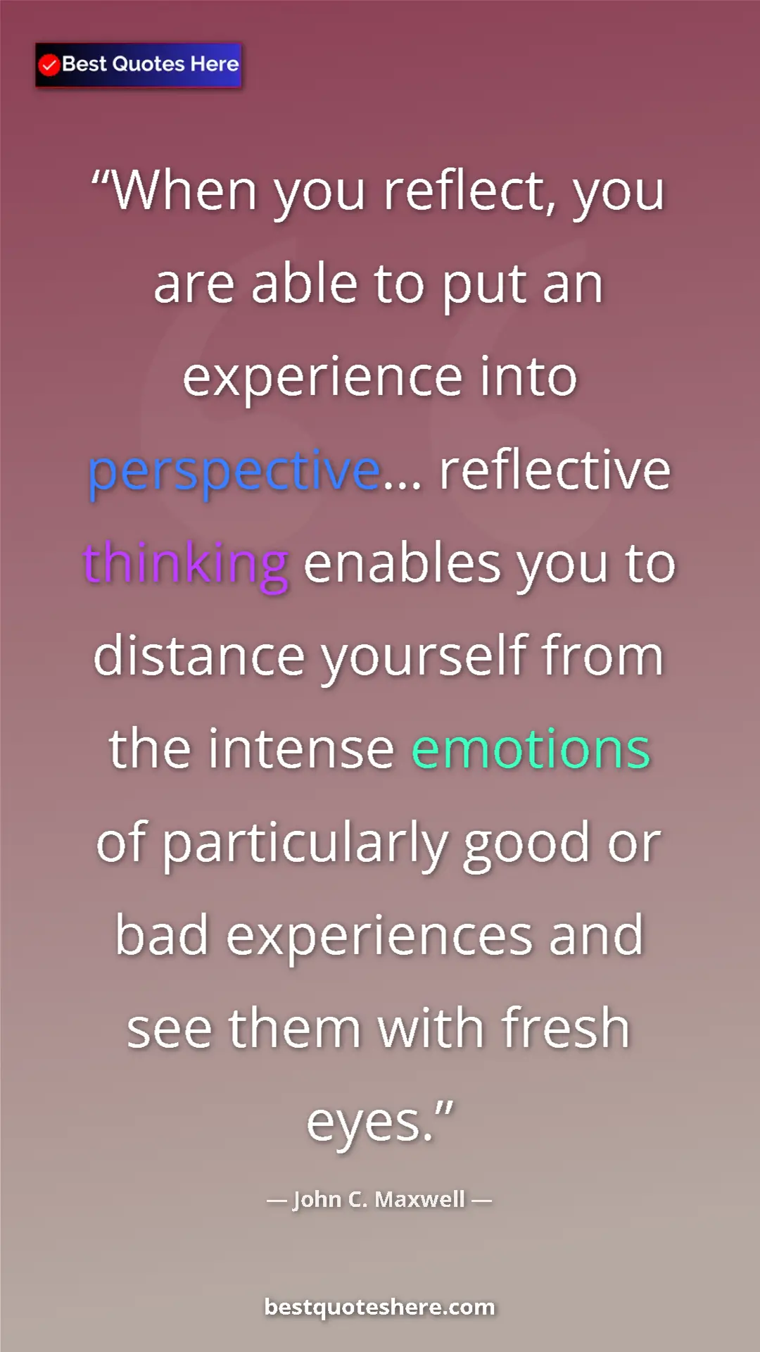 Pinterest quote poster by John C. Maxwell: "When you reflect, you are able to put an experience into..."