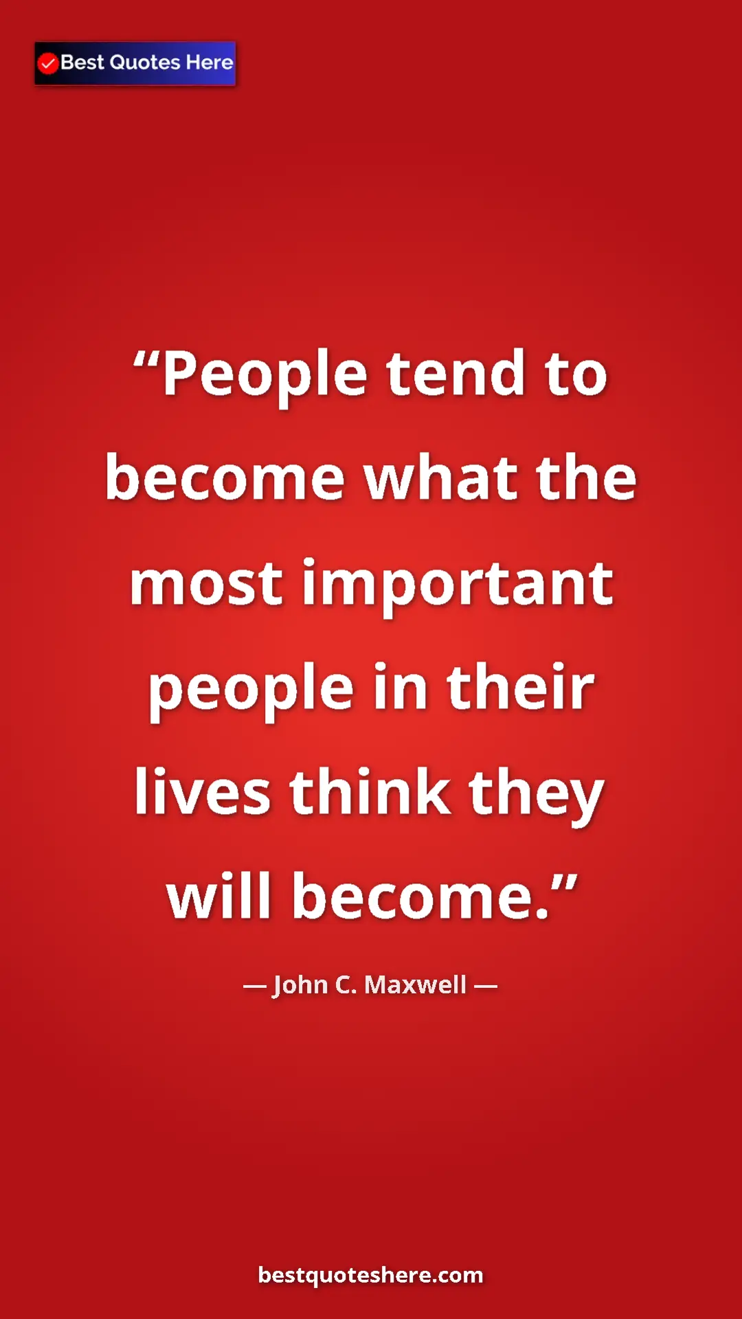 John C. Maxwell Quote Card: "People tend to become what the most important people in..." Pinterest quote poster by John C. Maxwell: "People tend to become what the most important people in..."