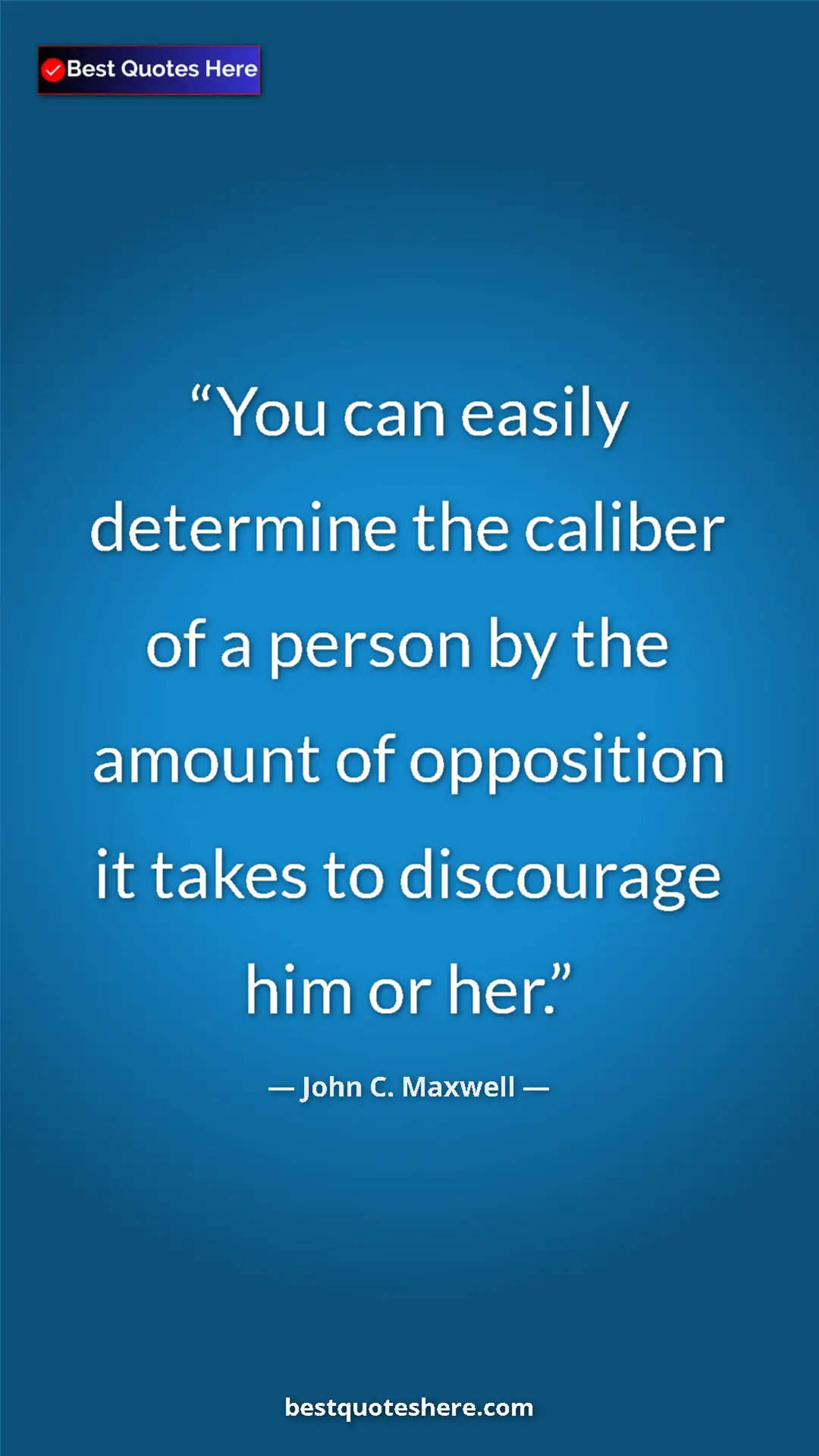 Pinterest quote poster by John C. Maxwell: "You can easily determine the caliber of a person by the..."