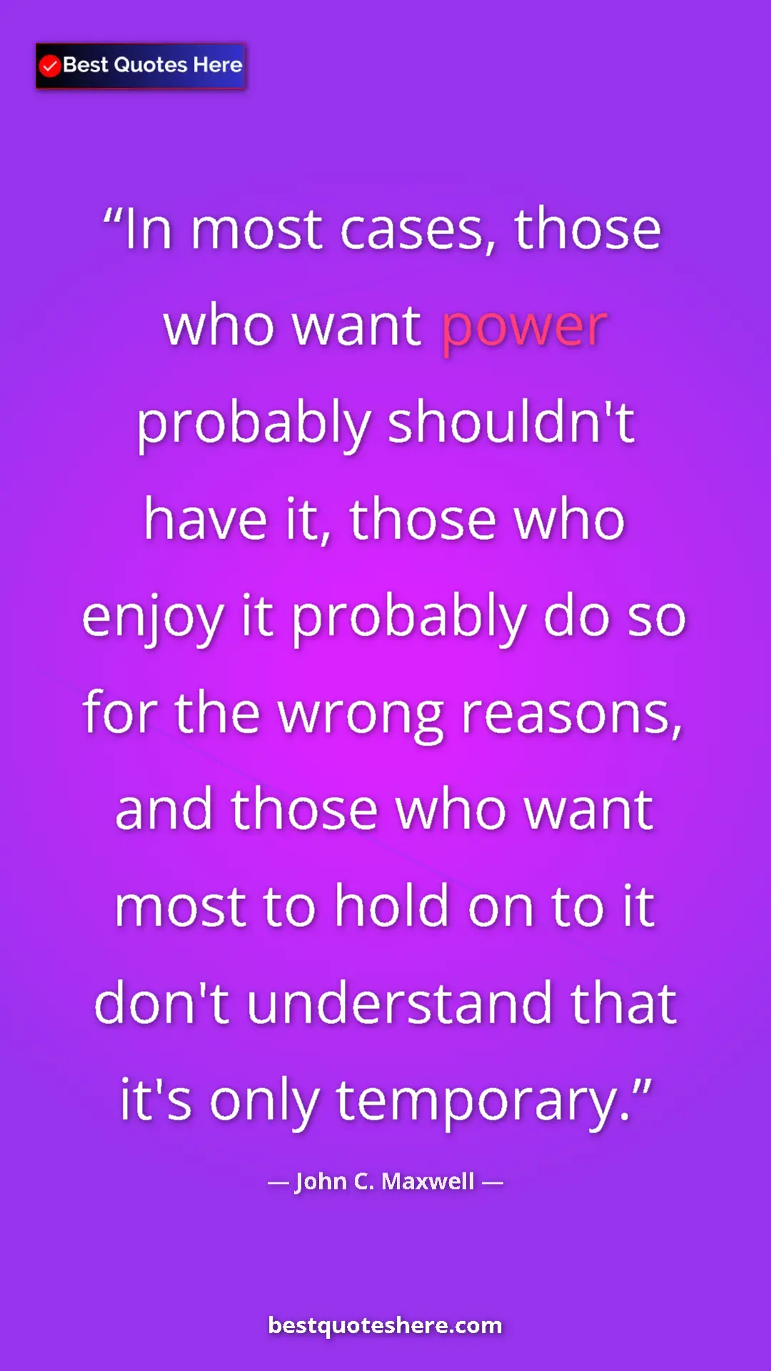 Pinterest quote poster by John C. Maxwell: "In most cases, those who want power probably shouldn't have..."