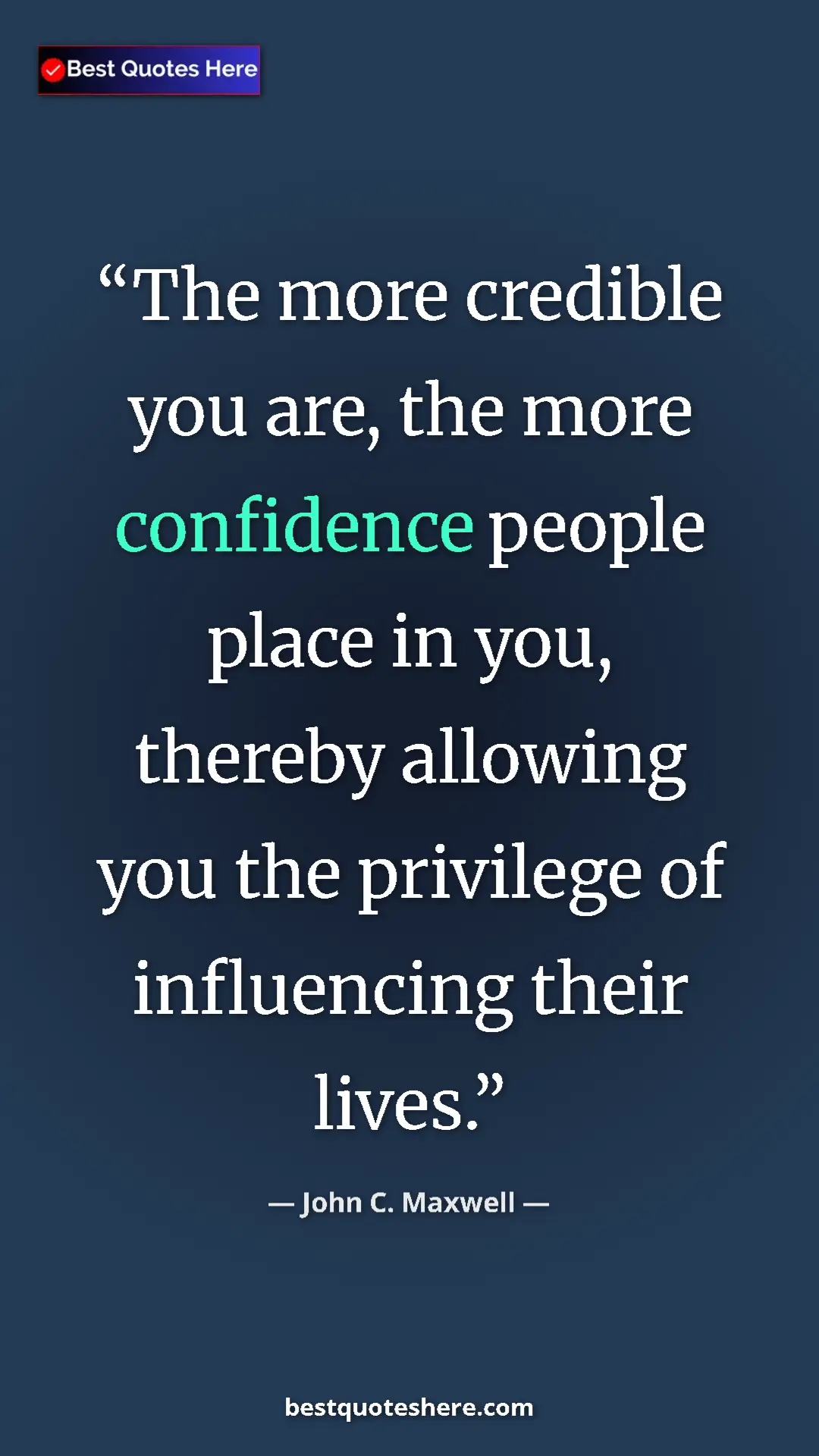 Pinterest quote poster by John C. Maxwell: "The more credible you are, the more confidence people place..."
