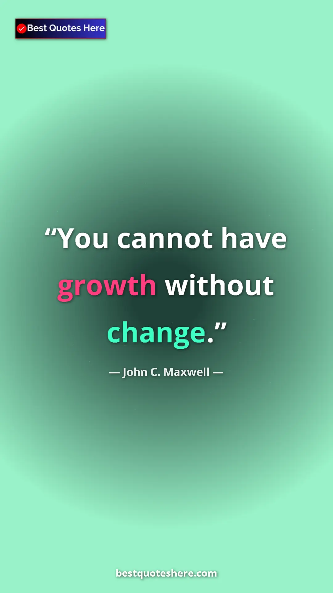 Pinterest quote poster by John C. Maxwell: "You cannot have growth without change."