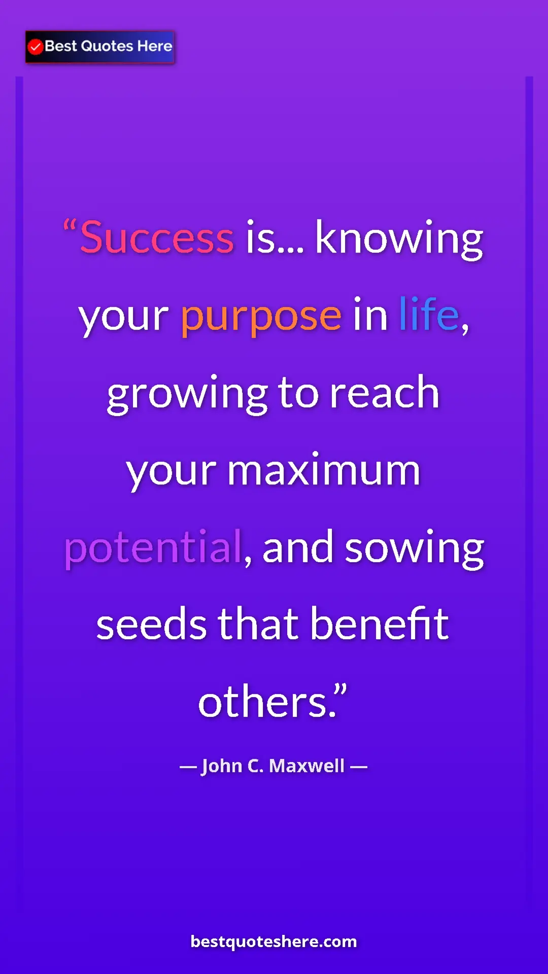 Pinterest quote poster by John C. Maxwell: "Success is... knowing your purpose in life, growing to..."