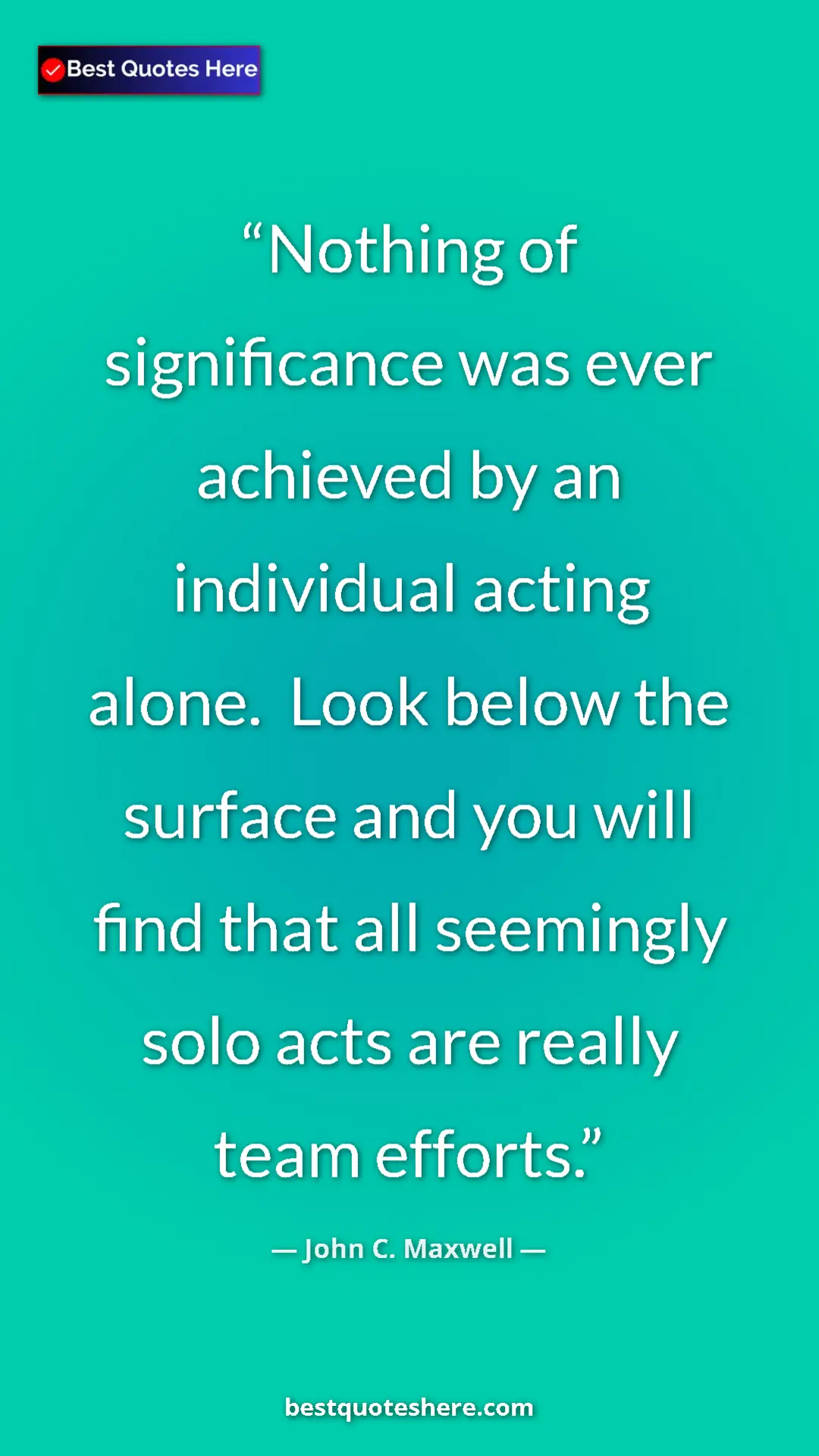 Pinterest quote poster by John C. Maxwell: "Nothing of significance was ever achieved by an individual..."