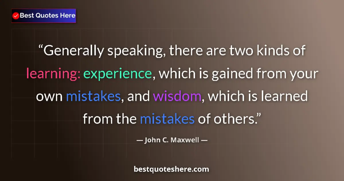 John C. Maxwell quote: "Generally speaking, there are two kinds of learning:..."
