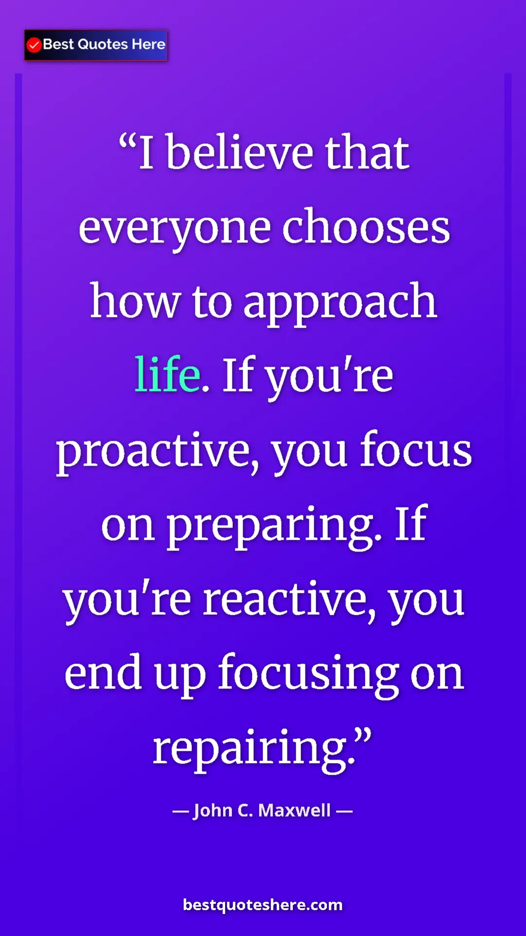Pinterest quote poster by John C. Maxwell: "I believe that everyone chooses how to approach life. If..."