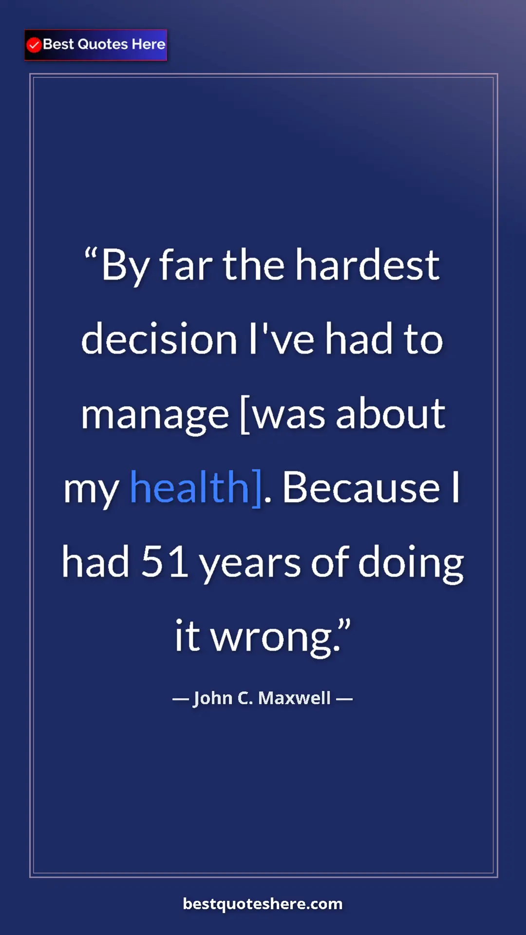 Pinterest quote poster by John C. Maxwell: "By far the hardest decision I've had to manage [was about..."