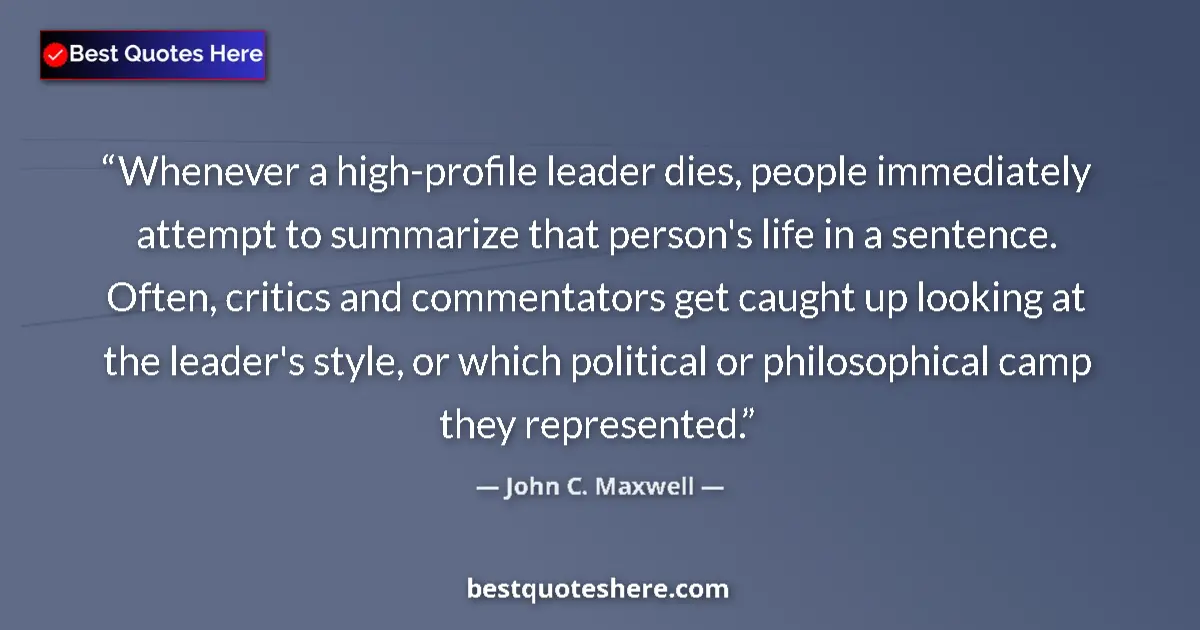 Quote by John C. Maxwell: Whenever a high-profile leader dies, people immediately attempt to summarize that person's life in a...
