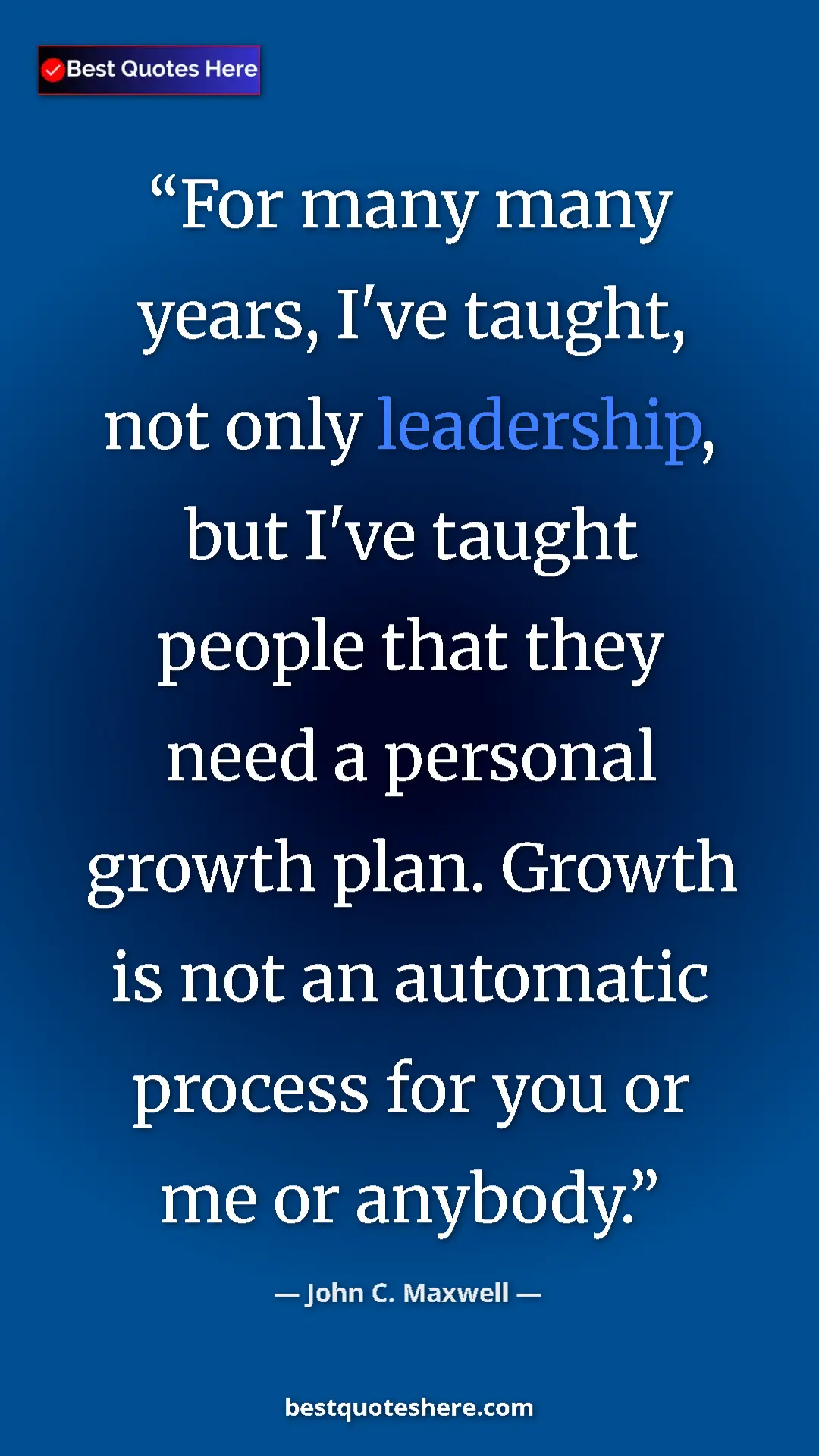 Pinterest quote poster by John C. Maxwell: "For many many years, I've taught, not only leadership, but..."