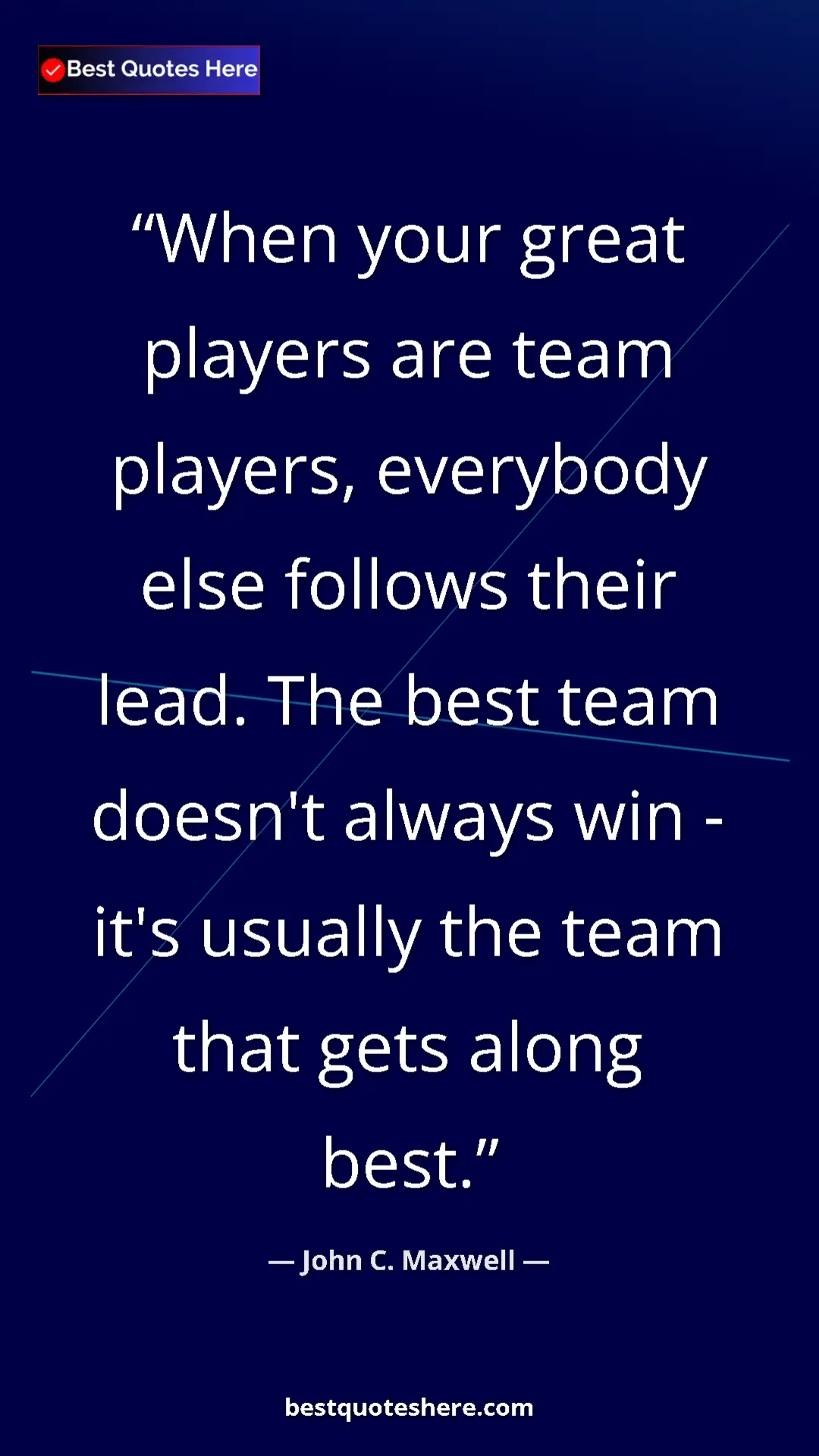 Pinterest quote poster by John C. Maxwell: "When your great players are team players, everybody else..."