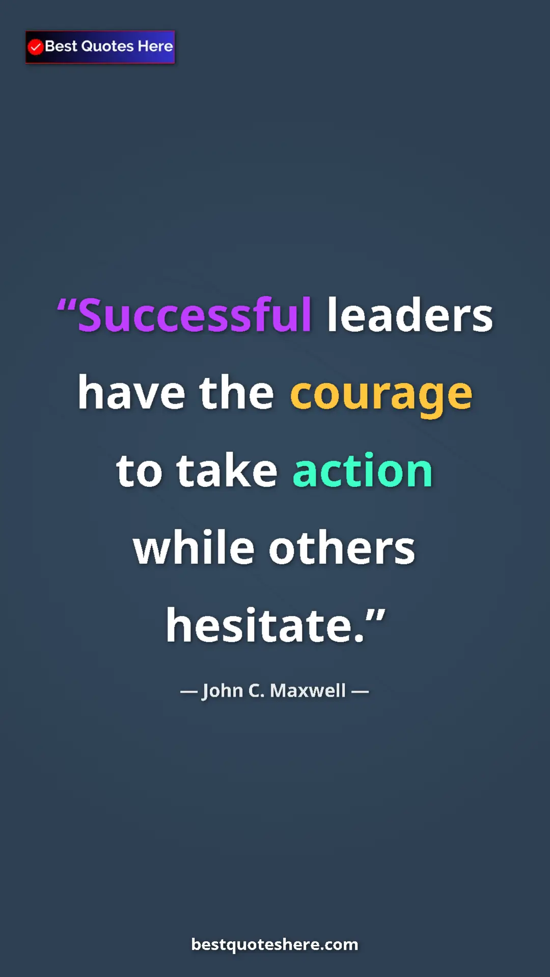 Pinterest quote poster by John C. Maxwell: "Successful leaders have the courage to take action while..."