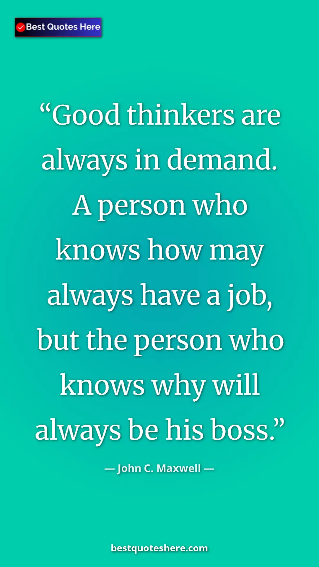 Pinterest quote poster by John C. Maxwell: "Good thinkers are always in demand. A person who knows how..."