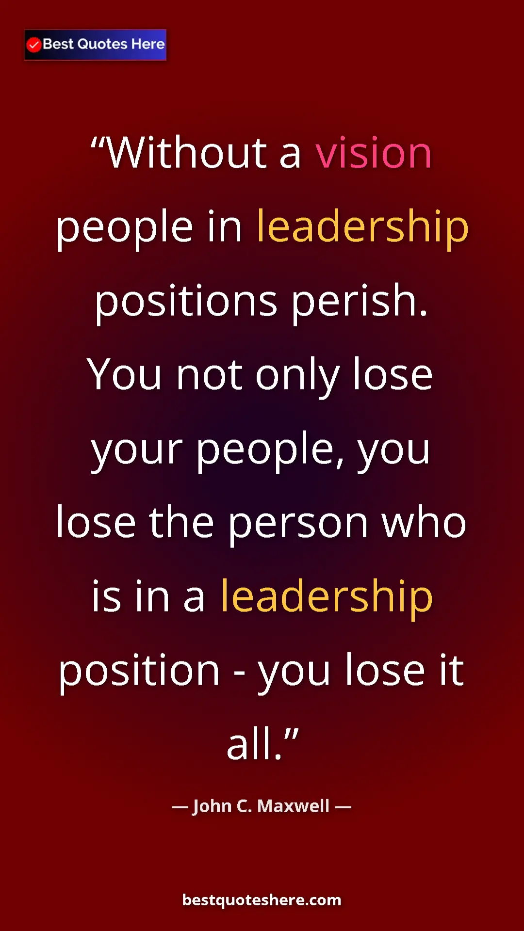 Pinterest quote poster by John C. Maxwell: "Without a vision people in leadership positions perish. You..."