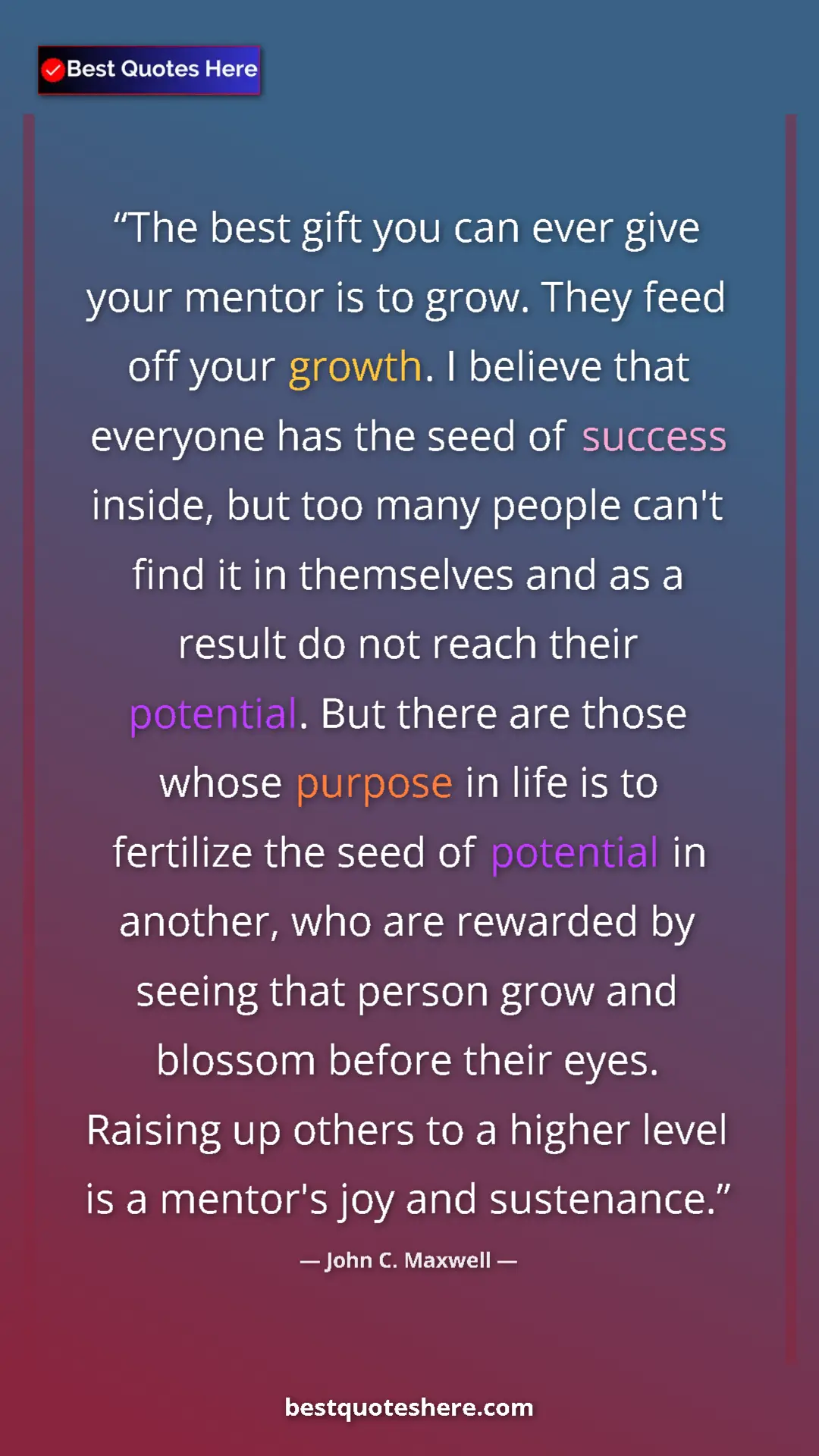Pinterest quote poster by John C. Maxwell: "The best gift you can ever give your mentor is to grow...."