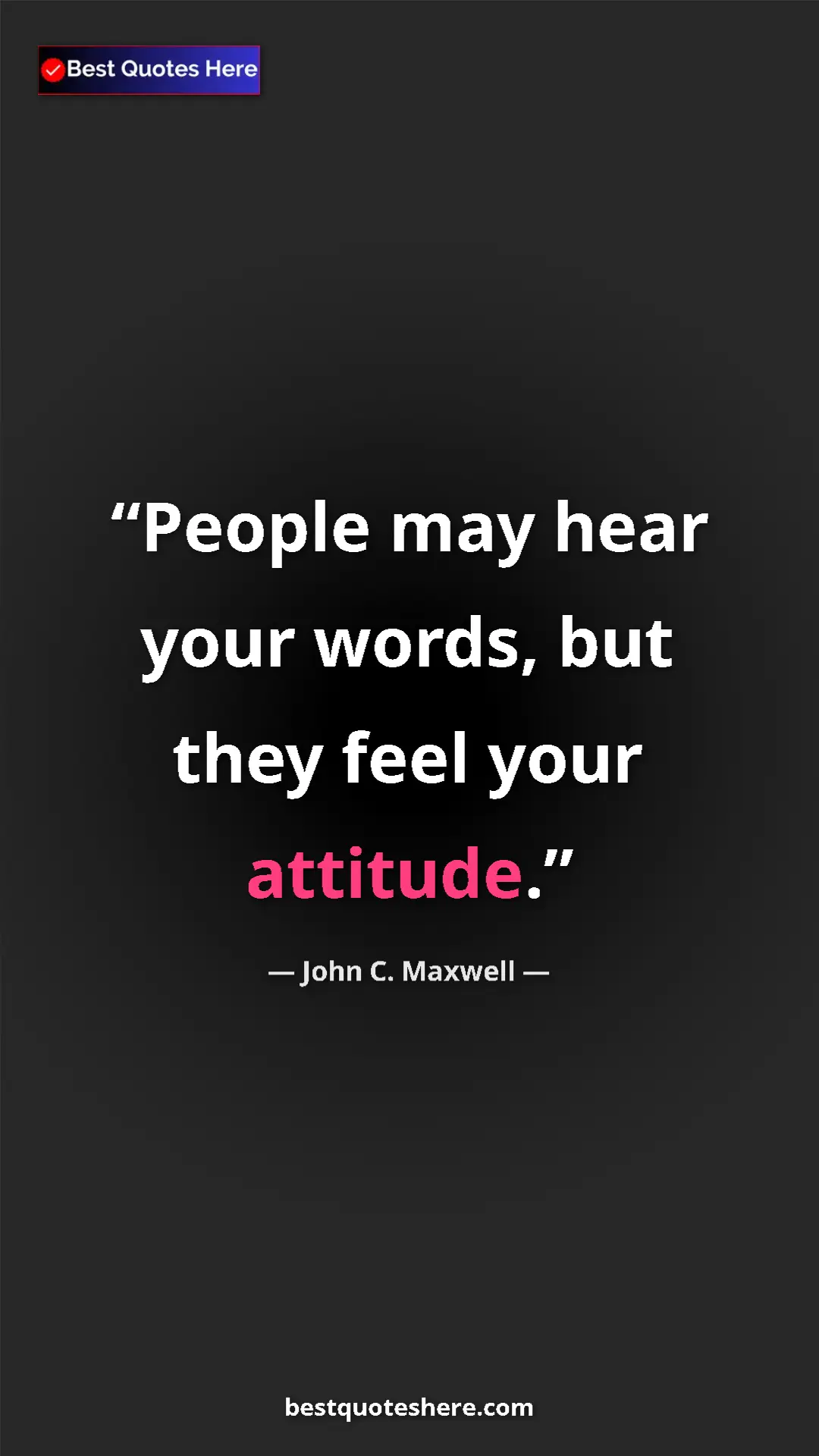 Pinterest quote poster by John C. Maxwell: "People may hear your words, but they feel your attitude."