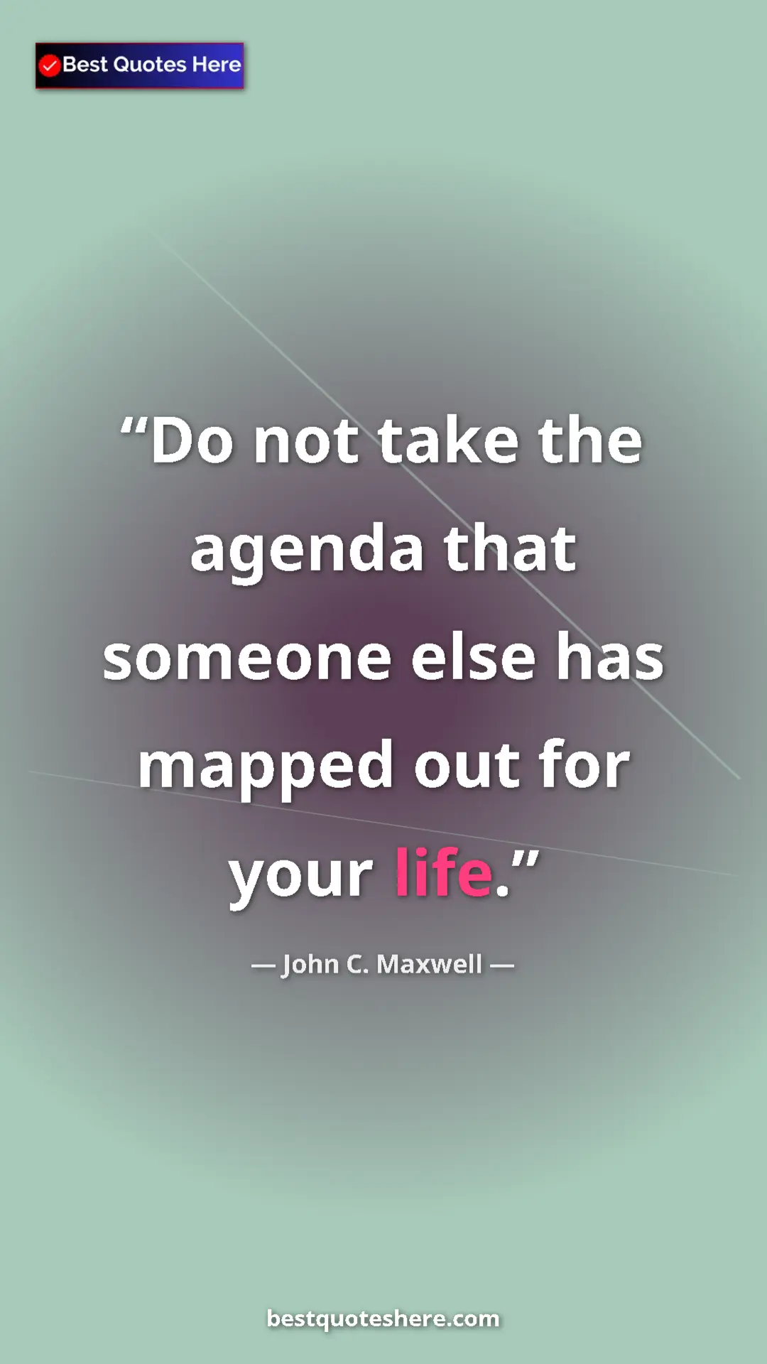 Pinterest quote poster by John C. Maxwell: "Do not take the agenda that someone else has mapped out for..."