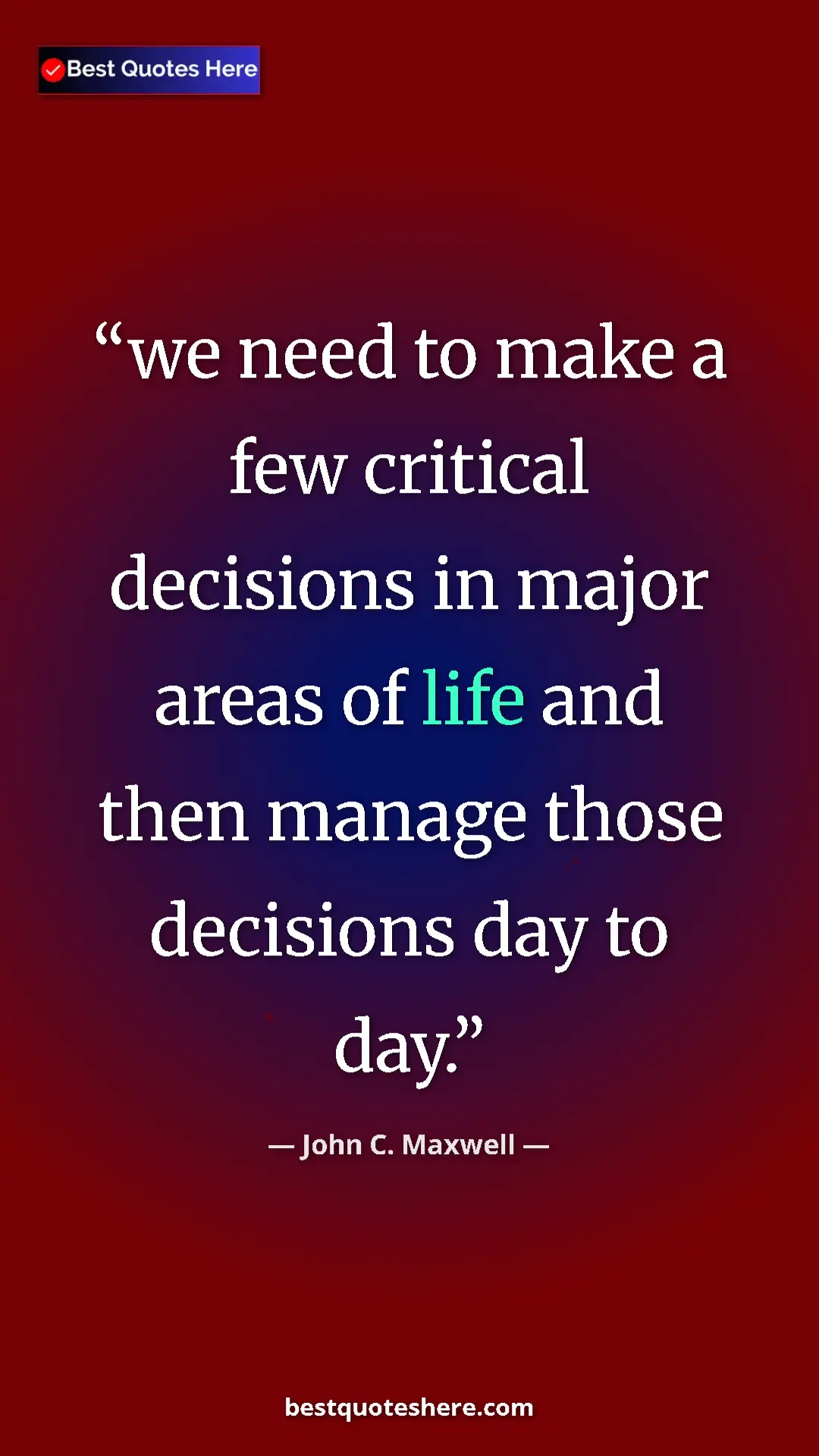 Pinterest quote poster by John C. Maxwell: "we need to make a few critical decisions in major areas of..."