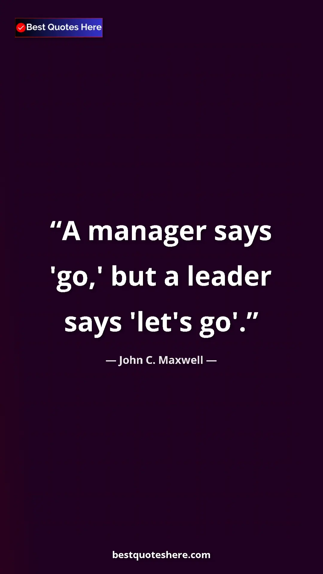 Pinterest quote poster by John C. Maxwell: "A manager says 'go,' but a leader says 'let's go'."