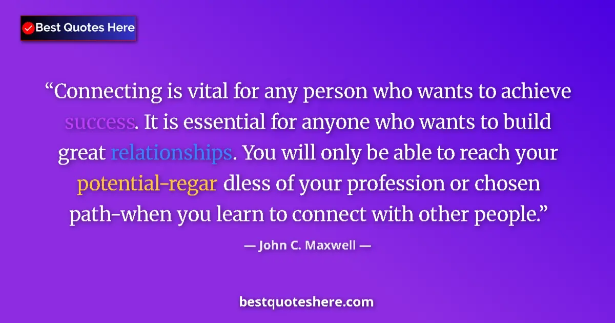 Quote by John C. Maxwell: Connecting is vital for any person who wants to ac