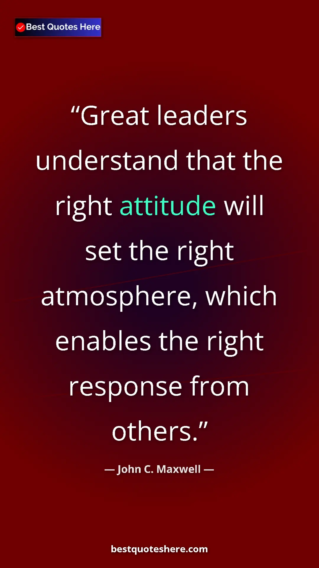 Pinterest quote poster by John C. Maxwell: "Great leaders understand that the right attitude will set..."