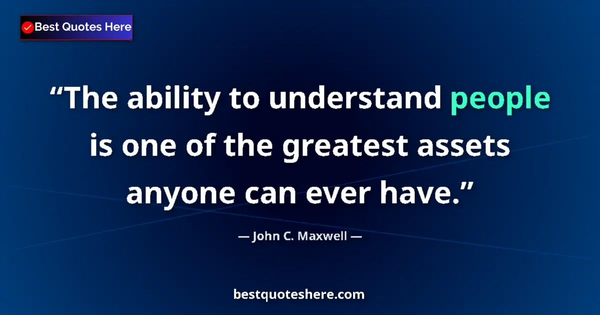 Quote by John C. Maxwell: The ability to understand people is one of the greatest assets anyone can ever have....