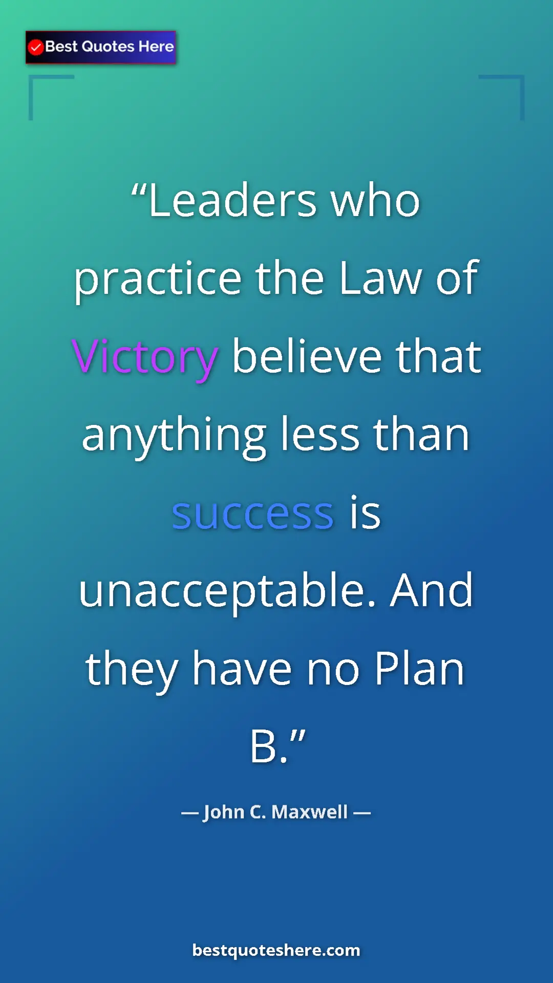 Pinterest quote poster by John C. Maxwell: "Leaders who practice the Law of Victory believe that..."