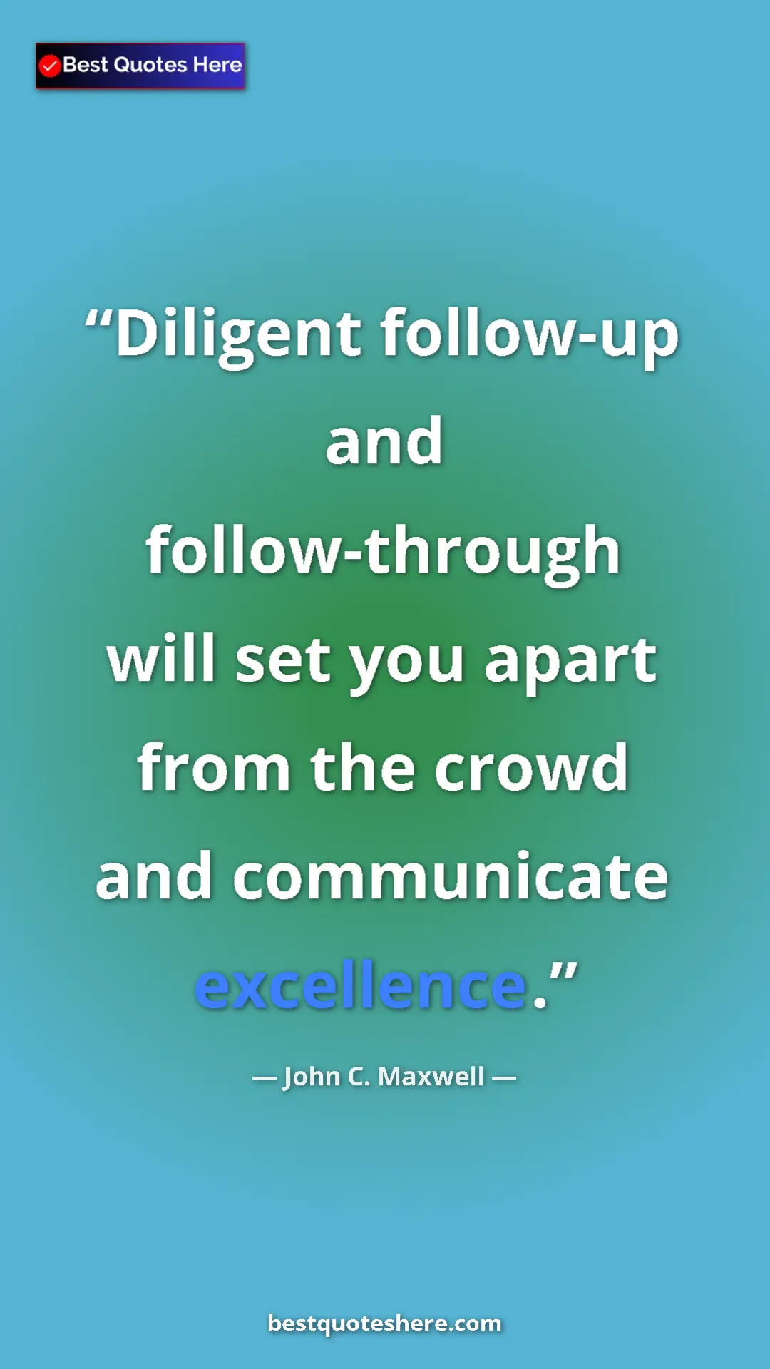 Pinterest quote poster by John C. Maxwell: "Diligent follow-up and follow-through will set you apart..."