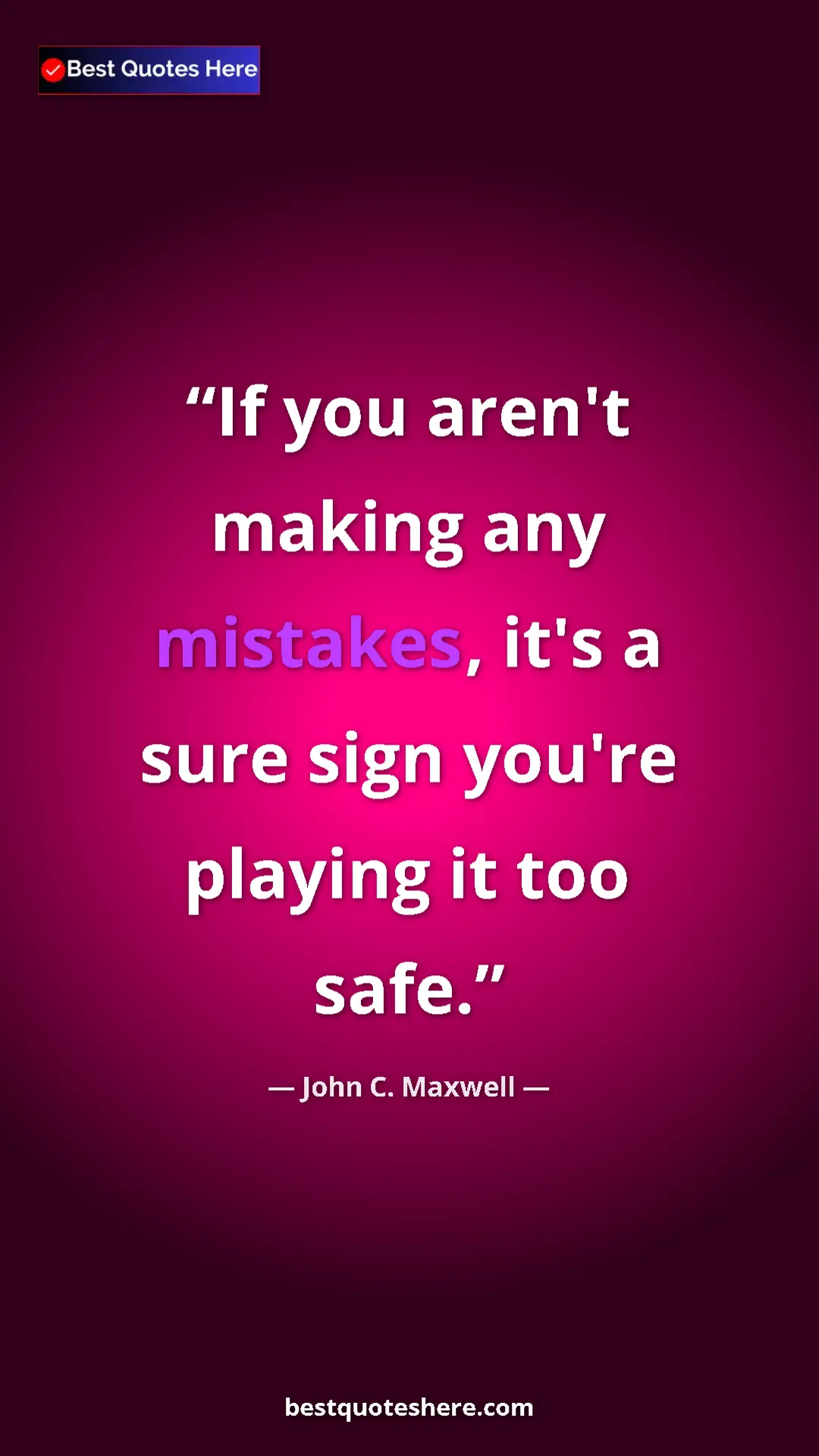 Pinterest quote poster by John C. Maxwell: "If you aren't making any mistakes, it's a sure sign you're..."