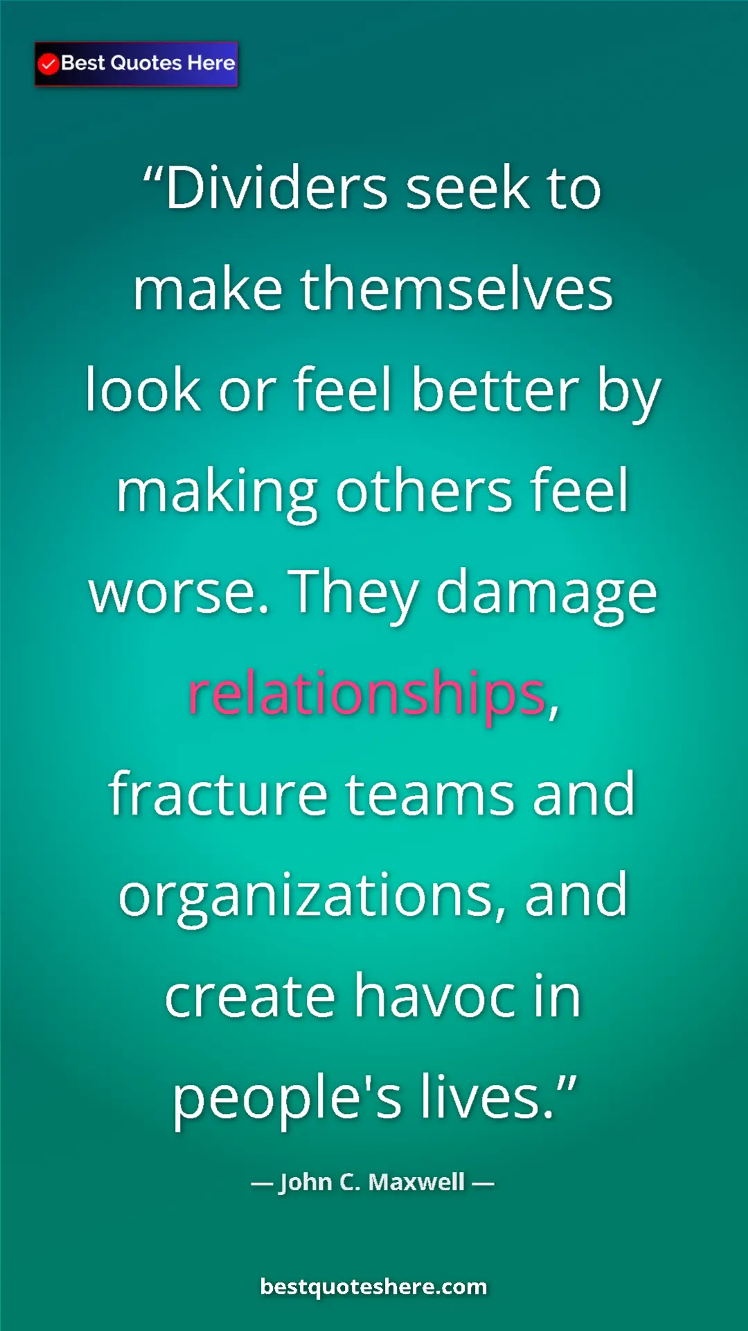 Pinterest quote poster by John C. Maxwell: "Dividers seek to make themselves look or feel better by..."