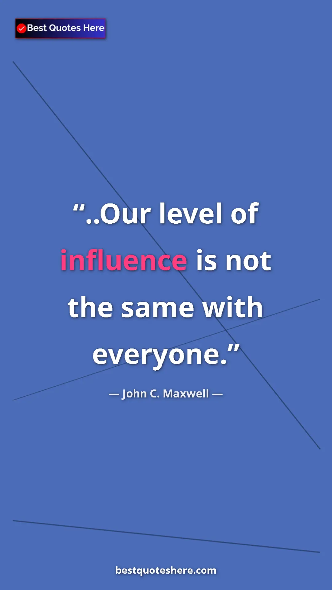 Pinterest quote poster by John C. Maxwell: "..Our level of influence is not the same with everyone."