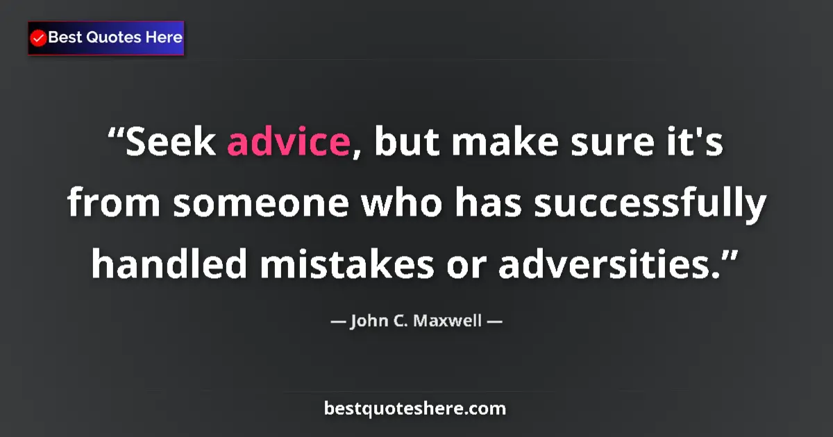 John C. Maxwell Quote: "Seek advice, but make sure it's from someone who has..." John C. Maxwell quote: "Seek advice, but make sure it's from someone who has..."