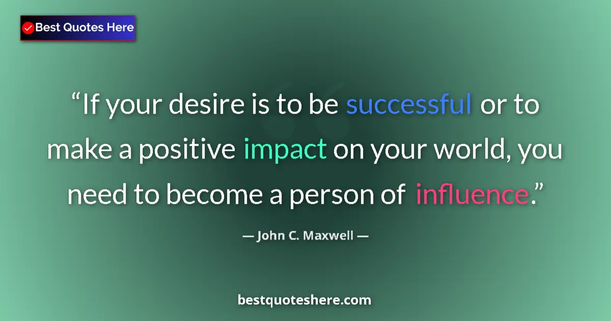 Quote by John C. Maxwell: If your desire is to be successful or to make a po