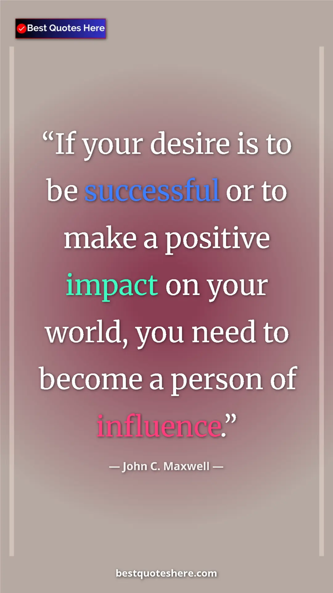 Pinterest quote poster by John C. Maxwell: "If your desire is to be successful or to make a positive..."