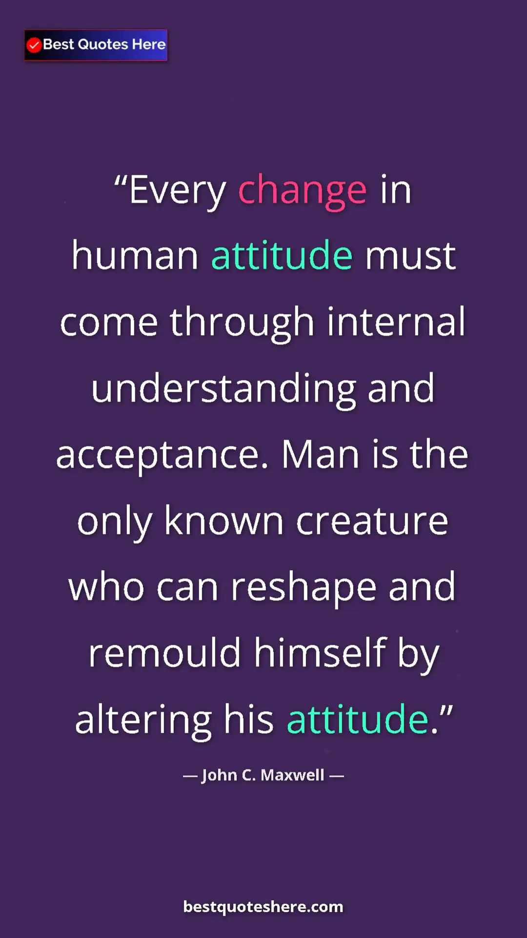 Pinterest quote poster by John C. Maxwell: "Every change in human attitude must come through internal..."