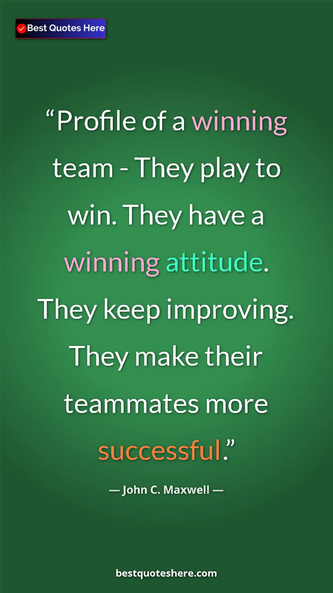 Pinterest quote poster by John C. Maxwell: "Profile of a winning team - They play to win. They have a..."