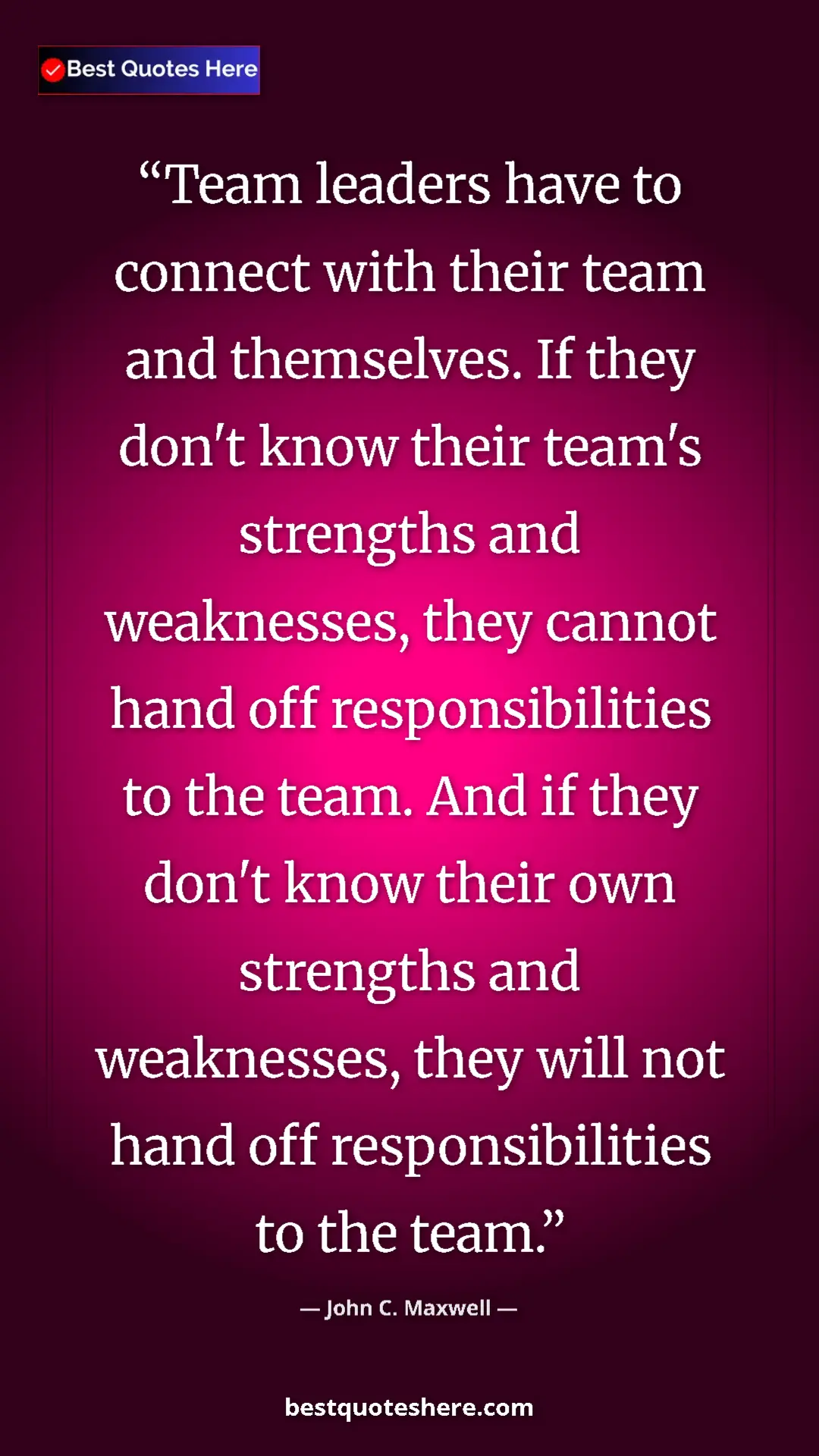 Pinterest quote poster by John C. Maxwell: "Team leaders have to connect with their team and..."